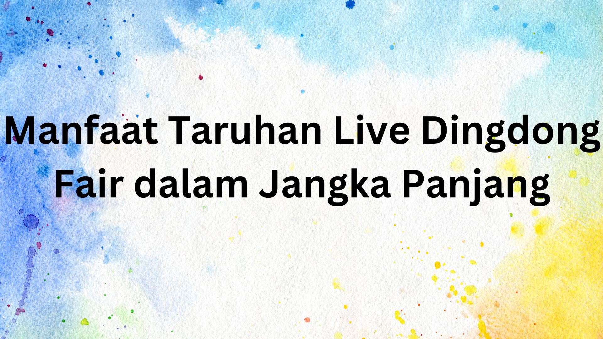 Manfaat Taruhan Live Dingdong Fair dalam Jangka Panjang